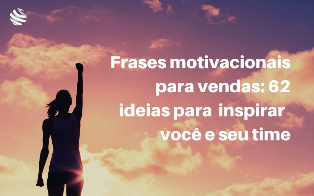 Frases motivacionais para vendas: 62 ideias para inspirar você e seu time